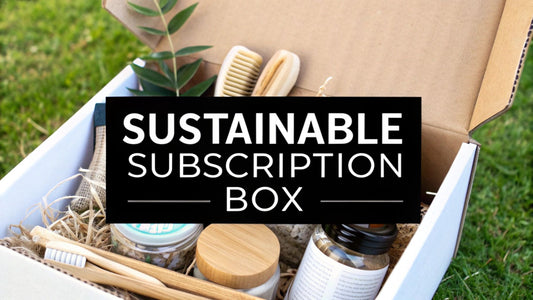 Discover the Benefits of a Sustainable Subscription Box