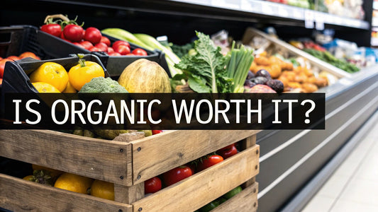 Is Organic Food Worth It? A Practical Guide